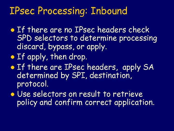 IPsec Processing: Inbound If there are no IPsec headers check SPD selectors to determine