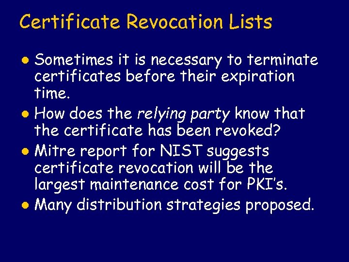 Certificate Revocation Lists Sometimes it is necessary to terminate certificates before their expiration time.