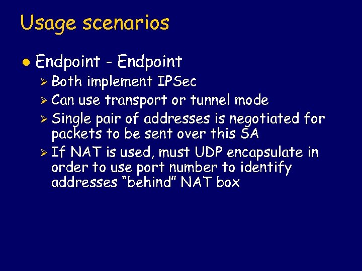 Usage scenarios l Endpoint - Endpoint Ø Both implement IPSec Ø Can use transport