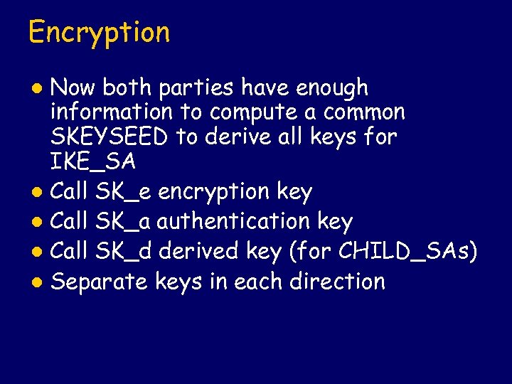 Encryption Now both parties have enough information to compute a common SKEYSEED to derive