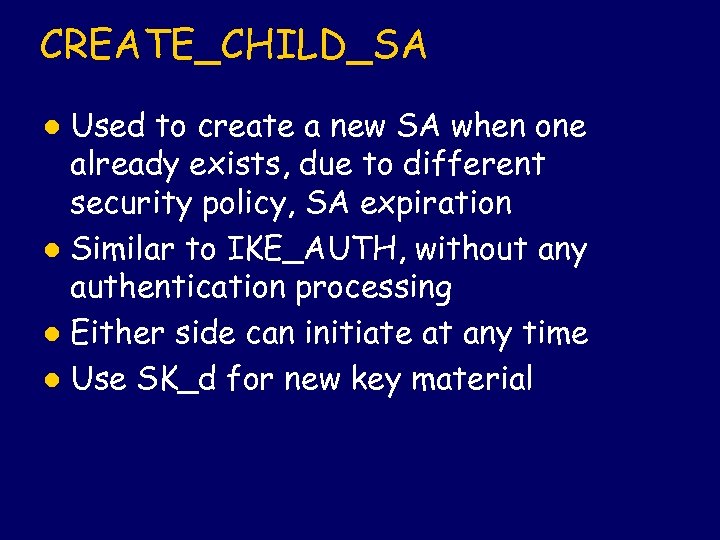 CREATE_CHILD_SA Used to create a new SA when one already exists, due to different