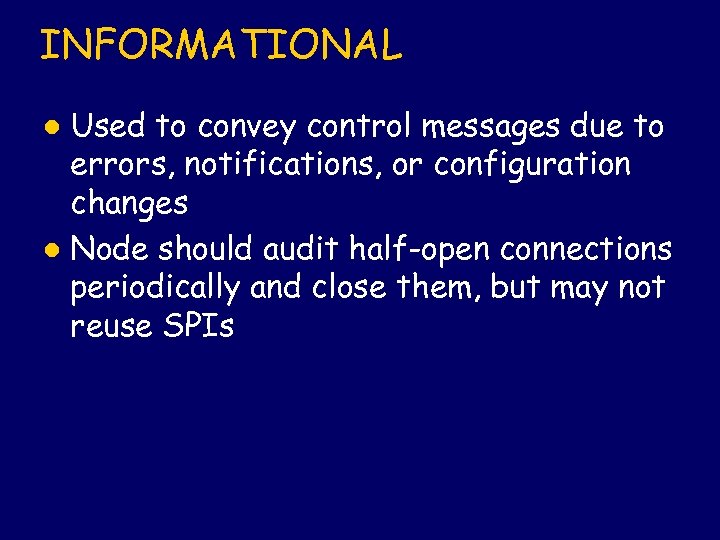 INFORMATIONAL Used to convey control messages due to errors, notifications, or configuration changes l