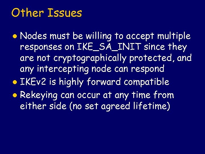 Other Issues Nodes must be willing to accept multiple responses on IKE_SA_INIT since they