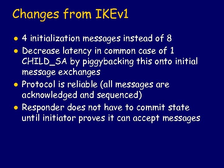 Changes from IKEv 1 l l 4 initialization messages instead of 8 Decrease latency