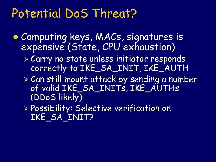 Potential Do. S Threat? l Computing keys, MACs, signatures is expensive (State, CPU exhaustion)