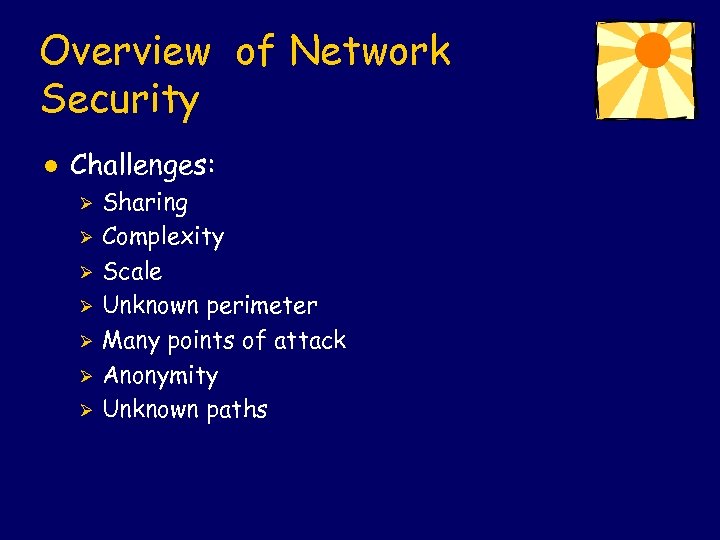 Overview of Network Security l Challenges: Ø Ø Ø Ø Sharing Complexity Scale Unknown