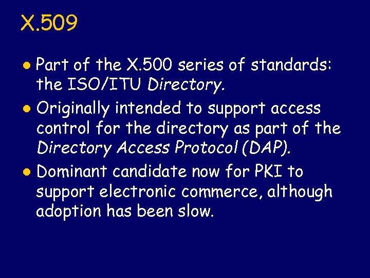 X. 509 Part of the X. 500 series of standards: the ISO/ITU Directory. l