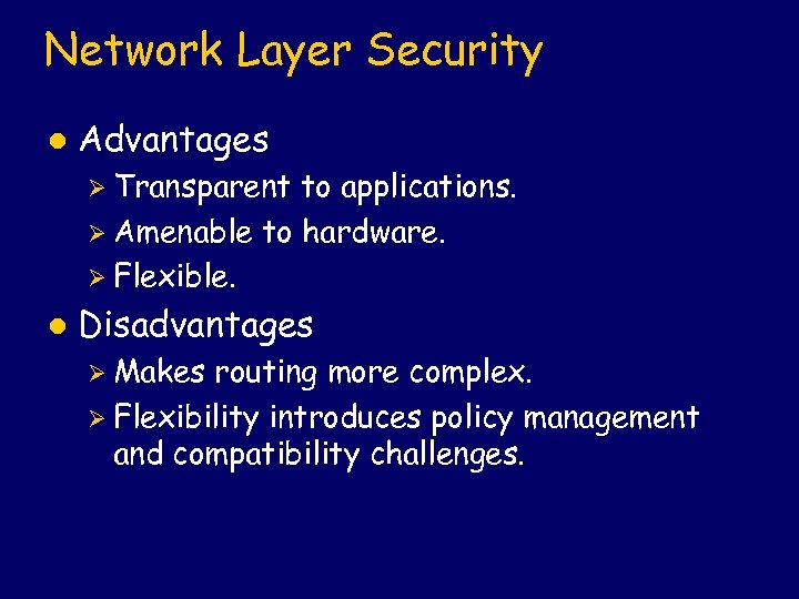 Network Layer Security l Advantages Ø Transparent to applications. Ø Amenable to hardware. Ø