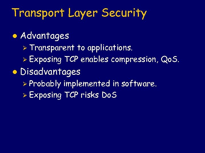 Transport Layer Security l Advantages Ø Transparent to applications. Ø Exposing TCP enables compression,