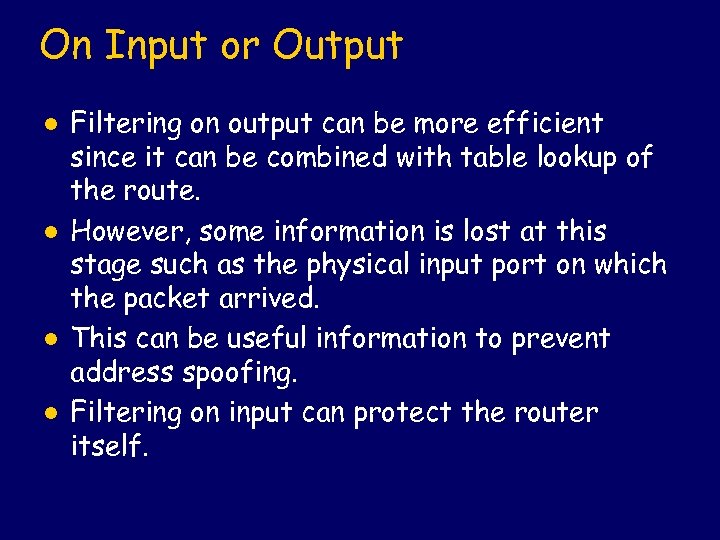 On Input or Output l l Filtering on output can be more efficient since