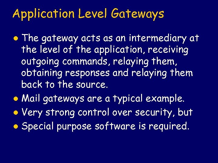 Application Level Gateways The gateway acts as an intermediary at the level of the