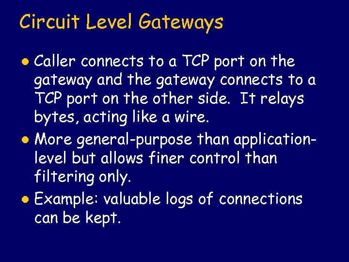 Circuit Level Gateways Caller connects to a TCP port on the gateway and the