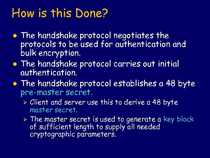 How is this Done? l l l The handshake protocol negotiates the protocols to