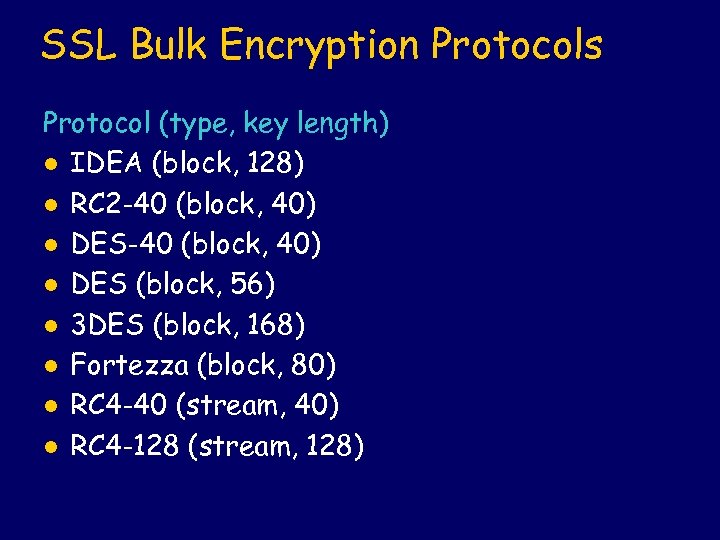 SSL Bulk Encryption Protocols Protocol (type, key length) l IDEA (block, 128) l RC