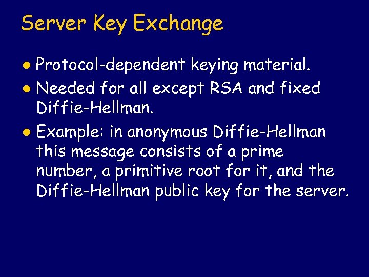 Server Key Exchange Protocol-dependent keying material. l Needed for all except RSA and fixed