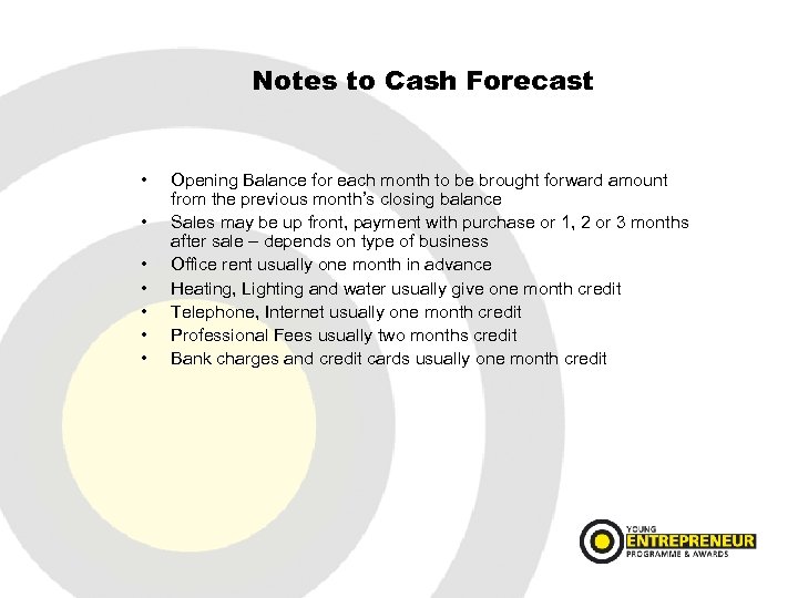 Notes to Cash Forecast • • Opening Balance for each month to be brought