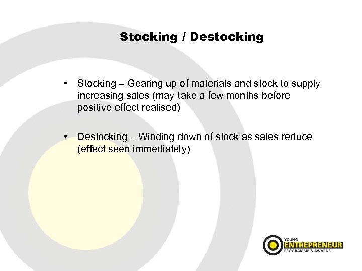 Stocking / Destocking • Stocking – Gearing up of materials and stock to supply