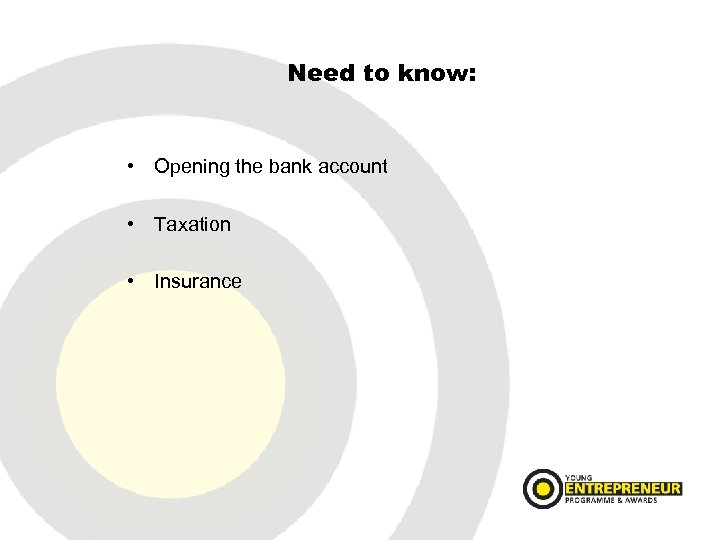 Need to know: • Opening the bank account • Taxation • Insurance 
