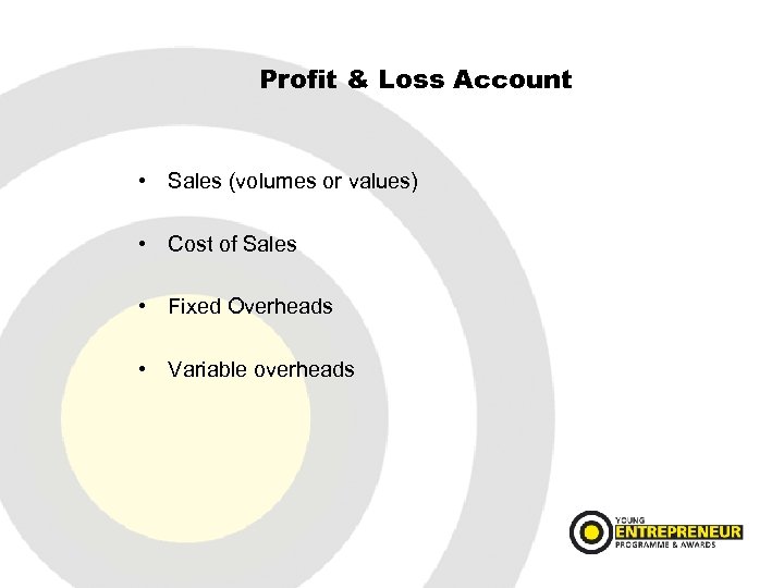 Profit & Loss Account • Sales (volumes or values) • Cost of Sales •