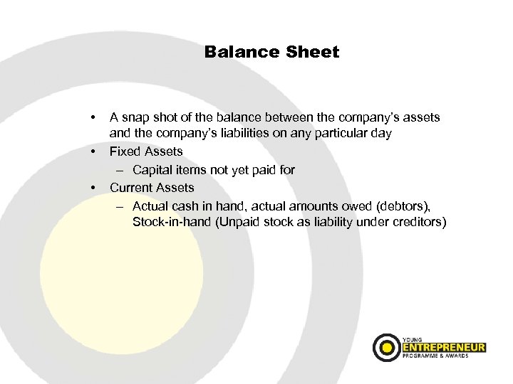 Balance Sheet • • • A snap shot of the balance between the company’s