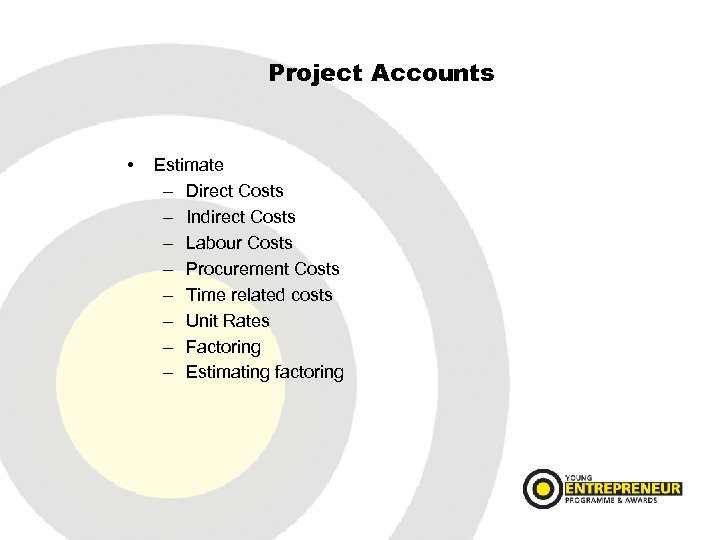 Project Accounts • Estimate – Direct Costs – Indirect Costs – Labour Costs –