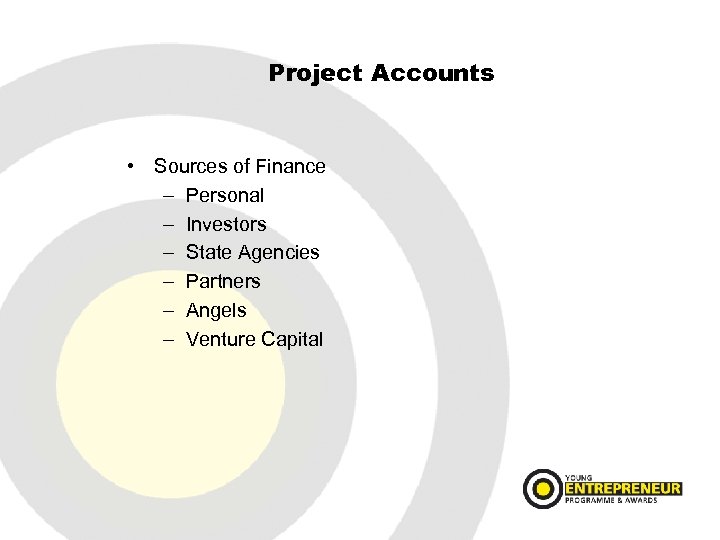 Project Accounts • Sources of Finance – Personal – Investors – State Agencies –