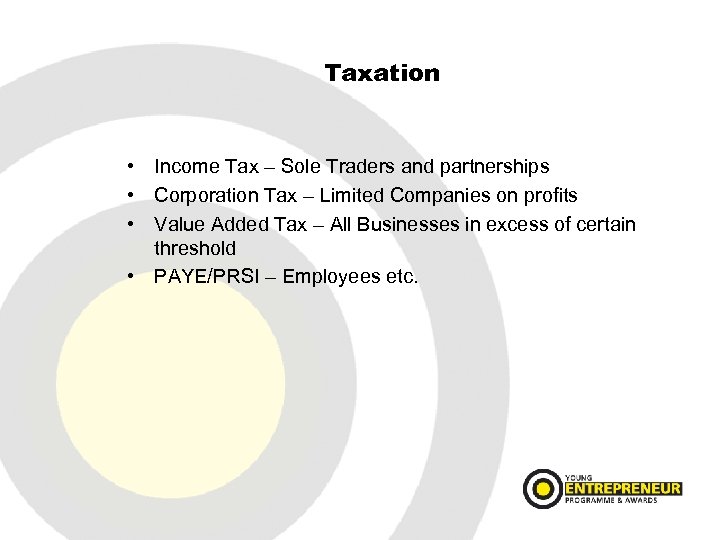 Taxation • Income Tax – Sole Traders and partnerships • Corporation Tax – Limited