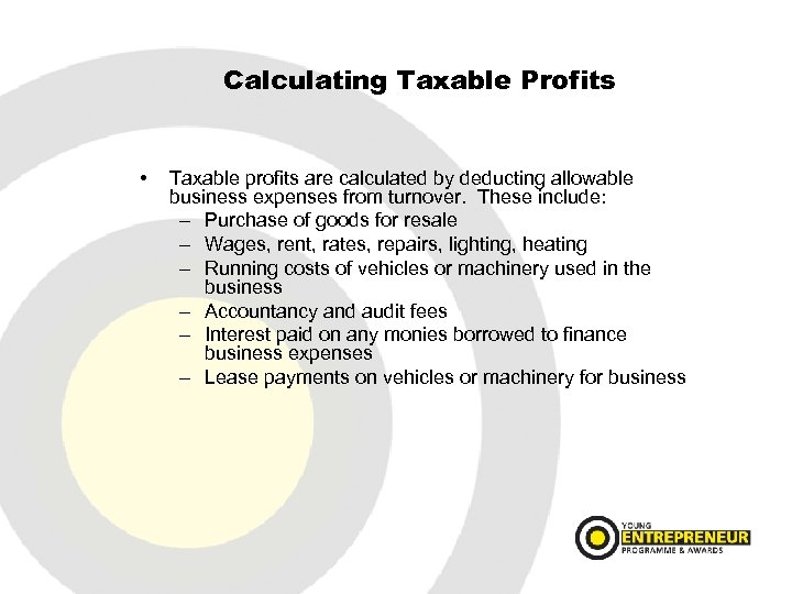 Calculating Taxable Profits • Taxable profits are calculated by deducting allowable business expenses from