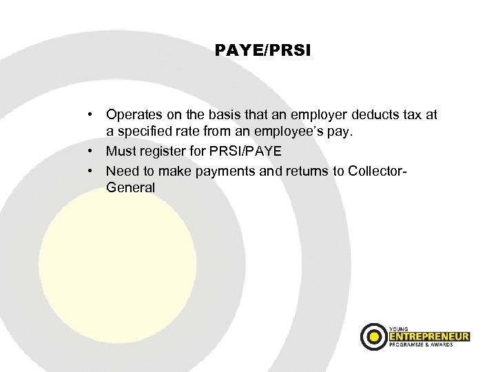 PAYE/PRSI • Operates on the basis that an employer deducts tax at a specified
