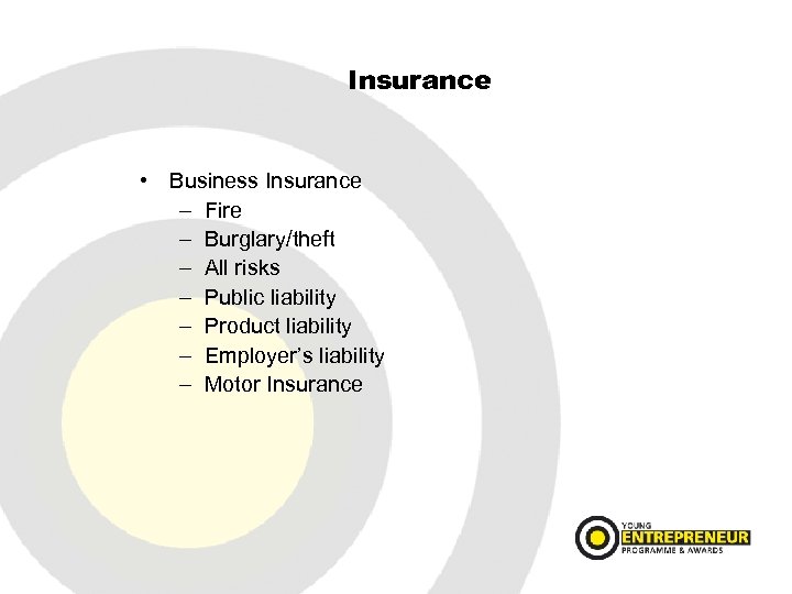 Insurance • Business Insurance – Fire – Burglary/theft – All risks – Public liability