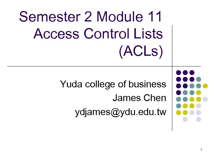 Semester 2 Module 11 Access Control Lists (ACLs) Yuda college of business James Chen