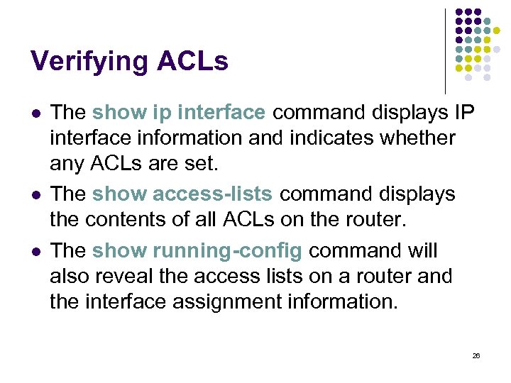 Verifying ACLs l l l The show ip interface command displays IP interface information