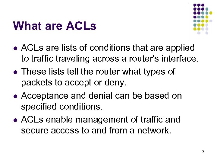 What are ACLs l l ACLs are lists of conditions that are applied to