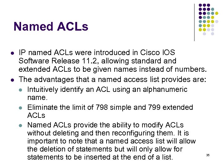 Named ACLs l l IP named ACLs were introduced in Cisco IOS Software Release