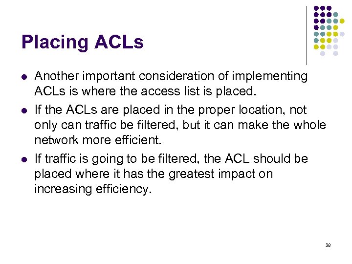 Placing ACLs l l l Another important consideration of implementing ACLs is where the