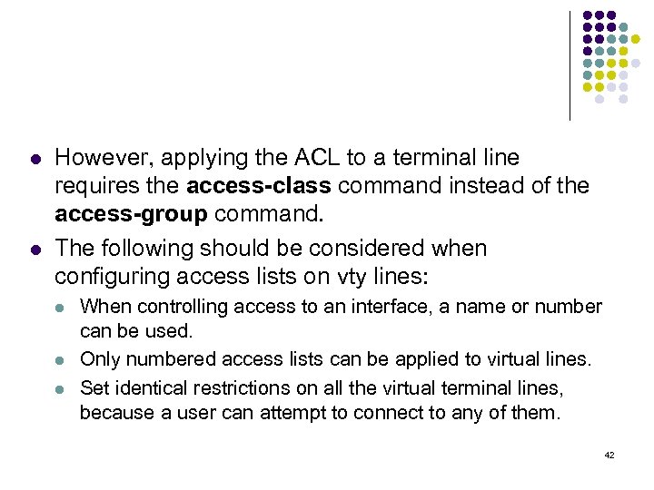 l l However, applying the ACL to a terminal line requires the access-class command