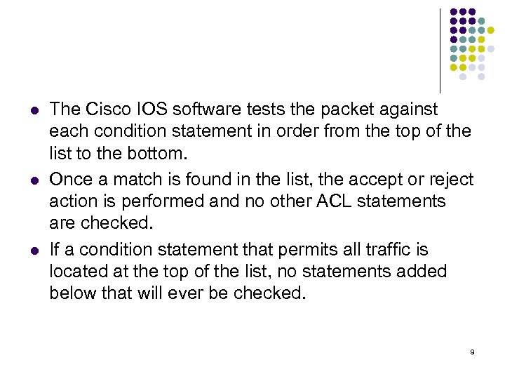 l l l The Cisco IOS software tests the packet against each condition statement