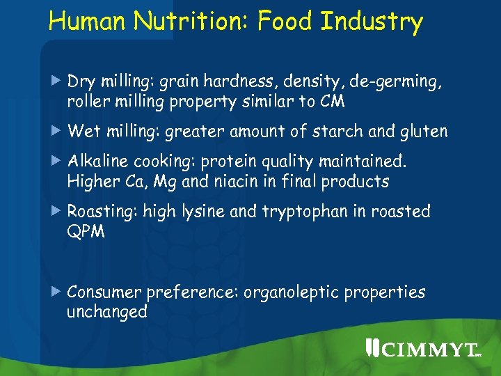 Human Nutrition: Food Industry Dry milling: grain hardness, density, de-germing, roller milling property similar