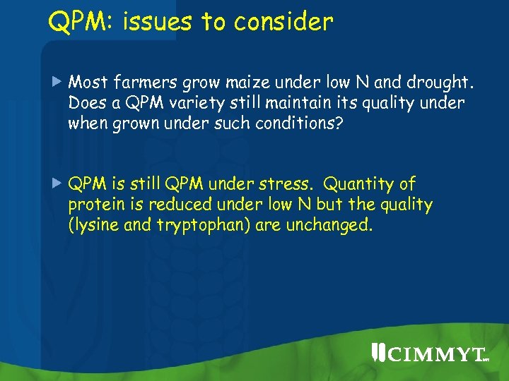 QPM: issues to consider Most farmers grow maize under low N and drought. Does