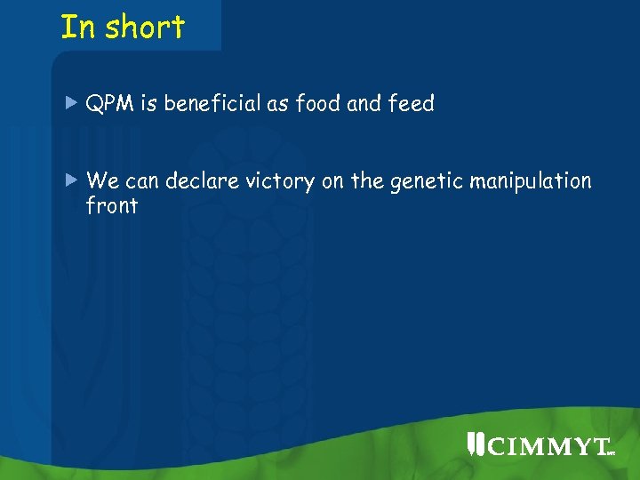 In short QPM is beneficial as food and feed We can declare victory on