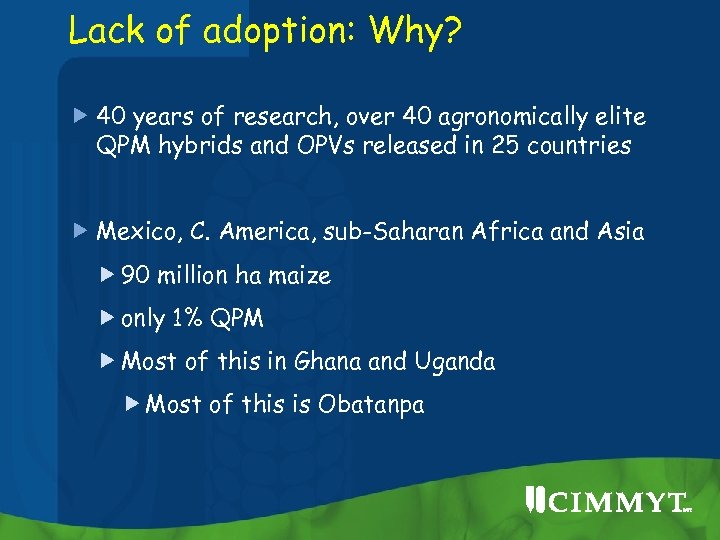 Lack of adoption: Why? 40 years of research, over 40 agronomically elite QPM hybrids