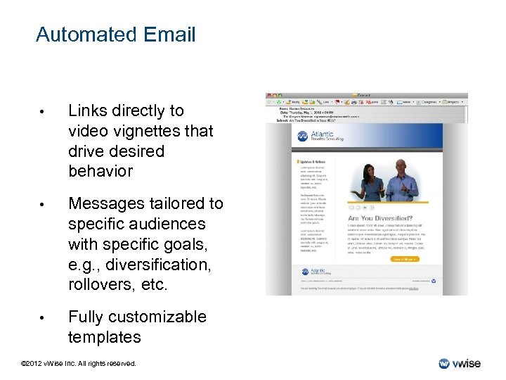 Automated Email • Links directly to video vignettes that drive desired behavior • Messages