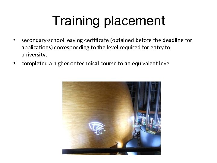 Training placement • secondary-school leaving certificate (obtained before the deadline for applications) corresponding to