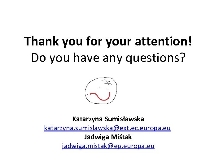 Thank you for your attention! Do you have any questions? Katarzyna Sumisławska katarzyna. sumislawska@ext.