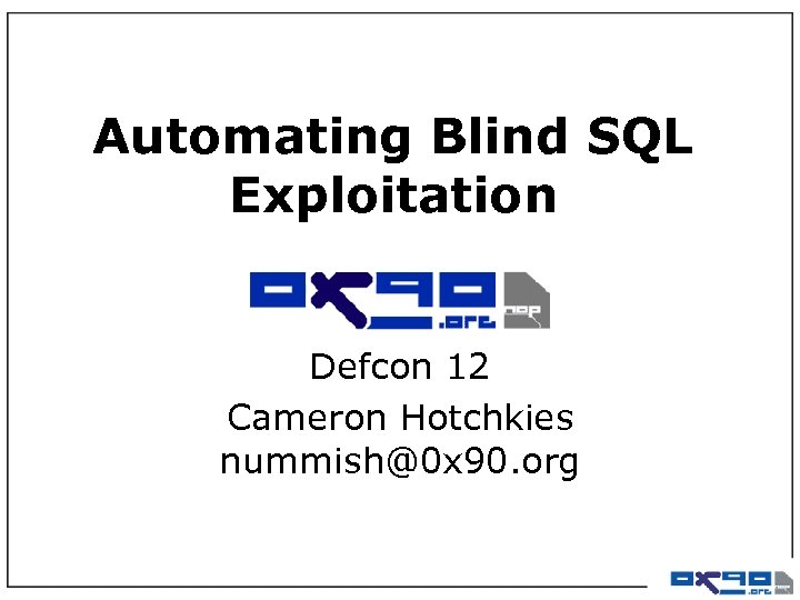 Automating Blind SQL Exploitation Defcon 12 Cameron Hotchkies nummish@0 x 90. org 