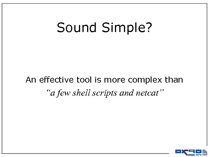 Sound Simple? An effective tool is more complex than “a few shell scripts and