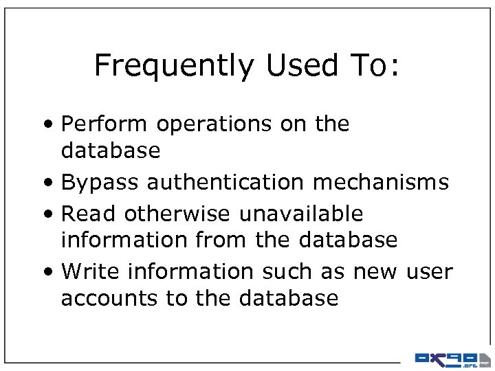 Frequently Used To: • Perform operations on the database • Bypass authentication mechanisms •