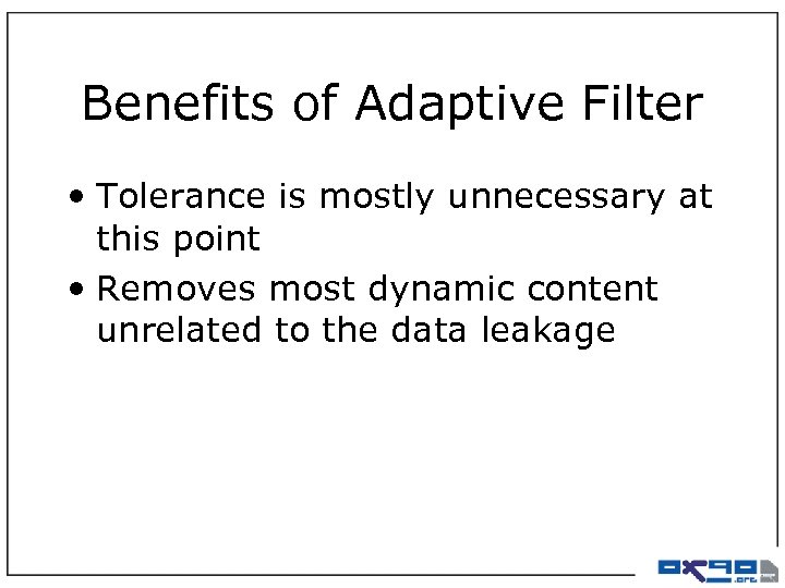 Benefits of Adaptive Filter • Tolerance is mostly unnecessary at this point • Removes