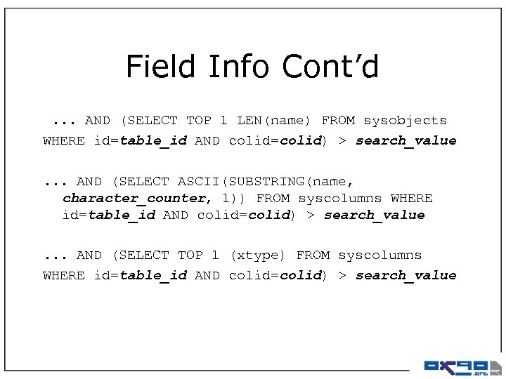 Field Info Cont’d . . . AND (SELECT TOP 1 LEN(name) FROM sysobjects WHERE