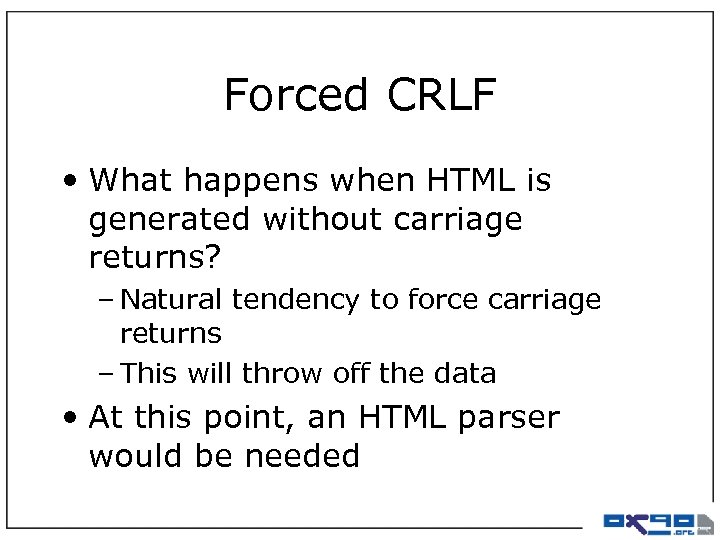 Forced CRLF • What happens when HTML is generated without carriage returns? – Natural